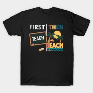 First Teach Then Beach Funny Summer Teacher Fathers Day T-Shirt